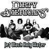 Dirty Americans : Jet Black Holy Water